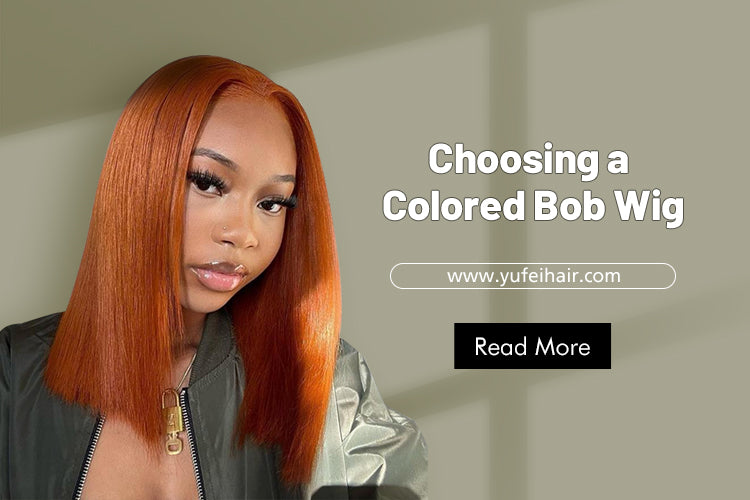 Choosing a Colored Bob Wig-Yufei Hair